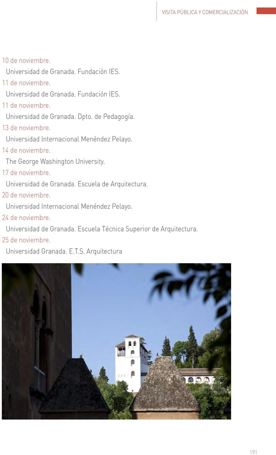 Universidad de Granada. Escuela de Arquitectura. 20 de noviembre. Universidad Internacional Menéndez Pelayo. 24 de noviembre.