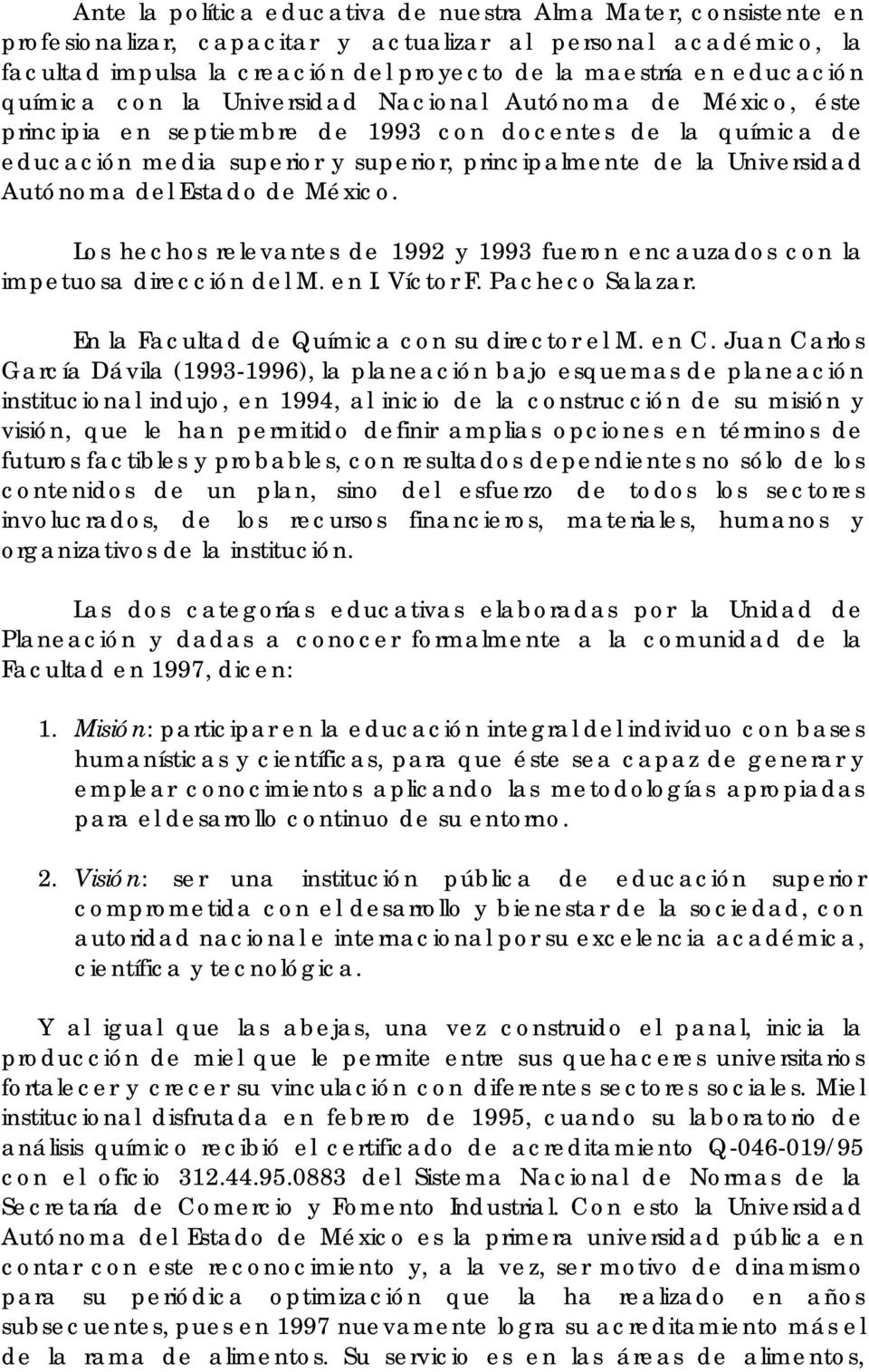 Universidad Autónoma del Estado de México. Los hechos relevantes de 1992 y 1993 fueron encauzados con la impetuosa dirección del M. en I. Víctor F. Pacheco Salazar.