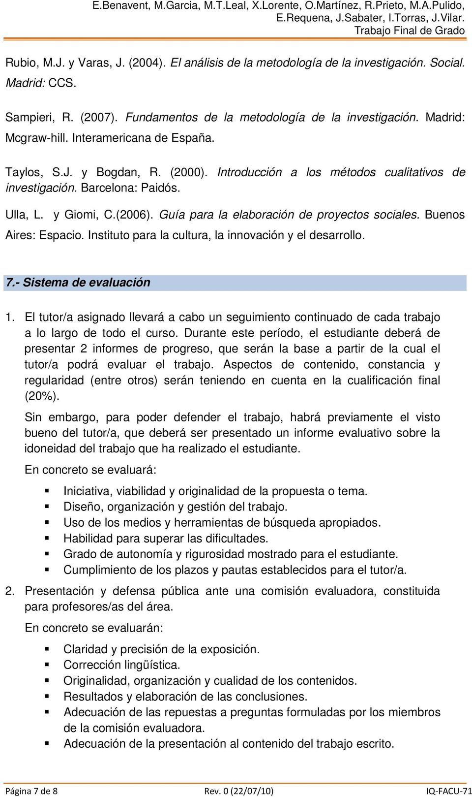 Guía para la elaboración de proyectos sociales. Buenos Aires: Espacio. Instituto para la cultura, la innovación y el desarrollo. 7.- Sistema de evaluación 1.
