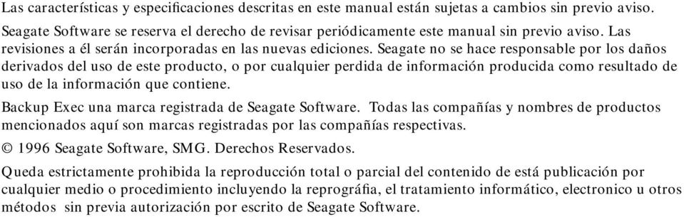 Seagate no se hace responsable por los daños derivados del uso de este producto, o por cualquier perdida de información producida como resultado de uso de la información que contiene.