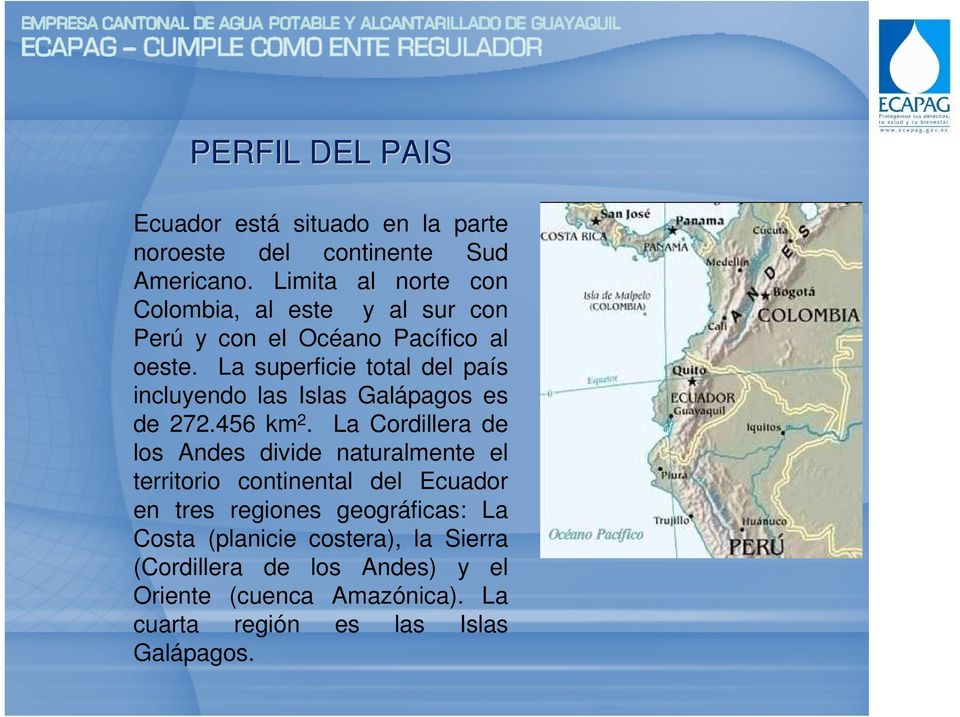 La superficie total del país incluyendo las Islas Galápagos es de 272.456 km 2.