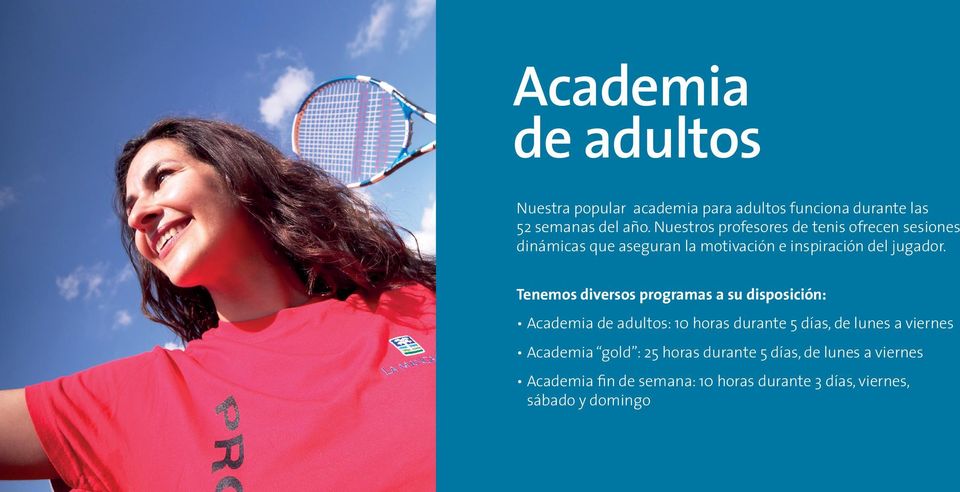 Tenemos diversos programas a su disposición: Academia de adultos: 10 horas durante 5 días, de lunes a viernes