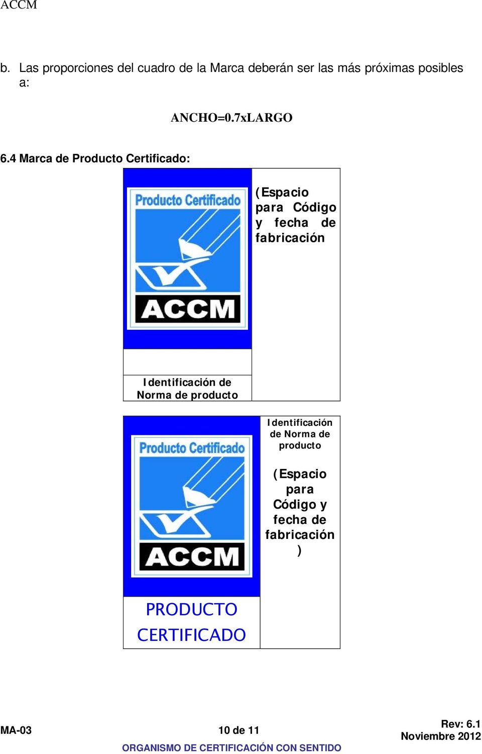 4 Marca de Producto Certificado: (Espacio para Código y fecha de fabricación