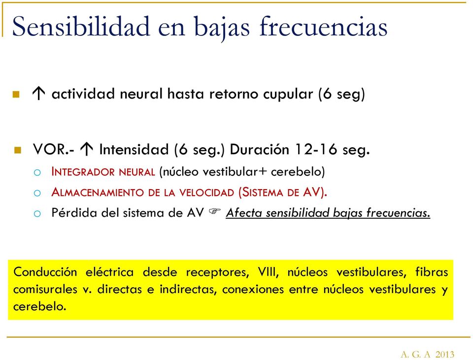 o INTEGRADOR NEURAL (núcleo vestibular+ cerebelo) o ALMACENAMIENTO DE LA VELOCIDAD (SISTEMA DE AV).
