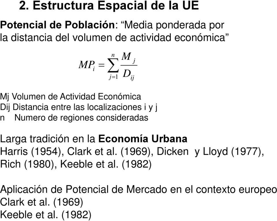 regiones consideradas j ij Larga tradición en la Economía Urbana Harris (1954), Clark et al.