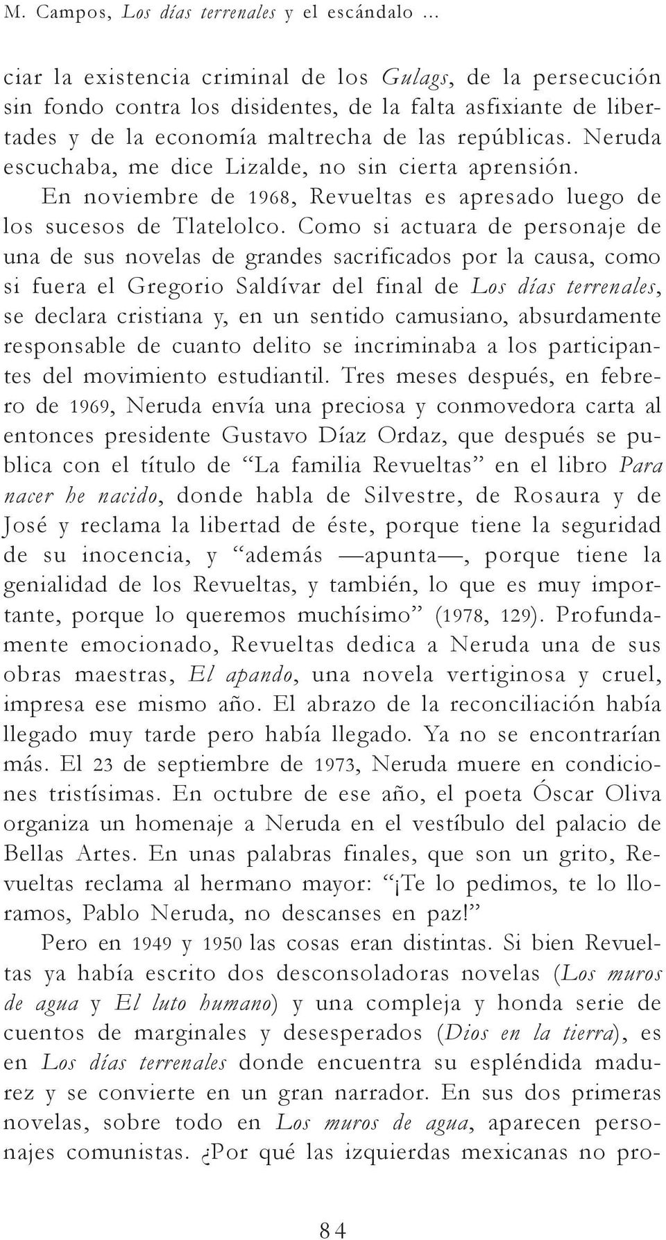 Neruda escuchaba, me dice Lizalde, no sin cierta aprensión. En noviembre de 1968, Revueltas es apresado luego de los sucesos de Tlatelolco.