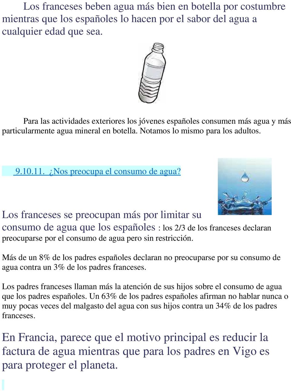 Los franceses se preocupan más por limitar su consumo de agua que los españoles : los 2/3 de los franceses declaran preocuparse por el consumo de agua pero sin restricción.