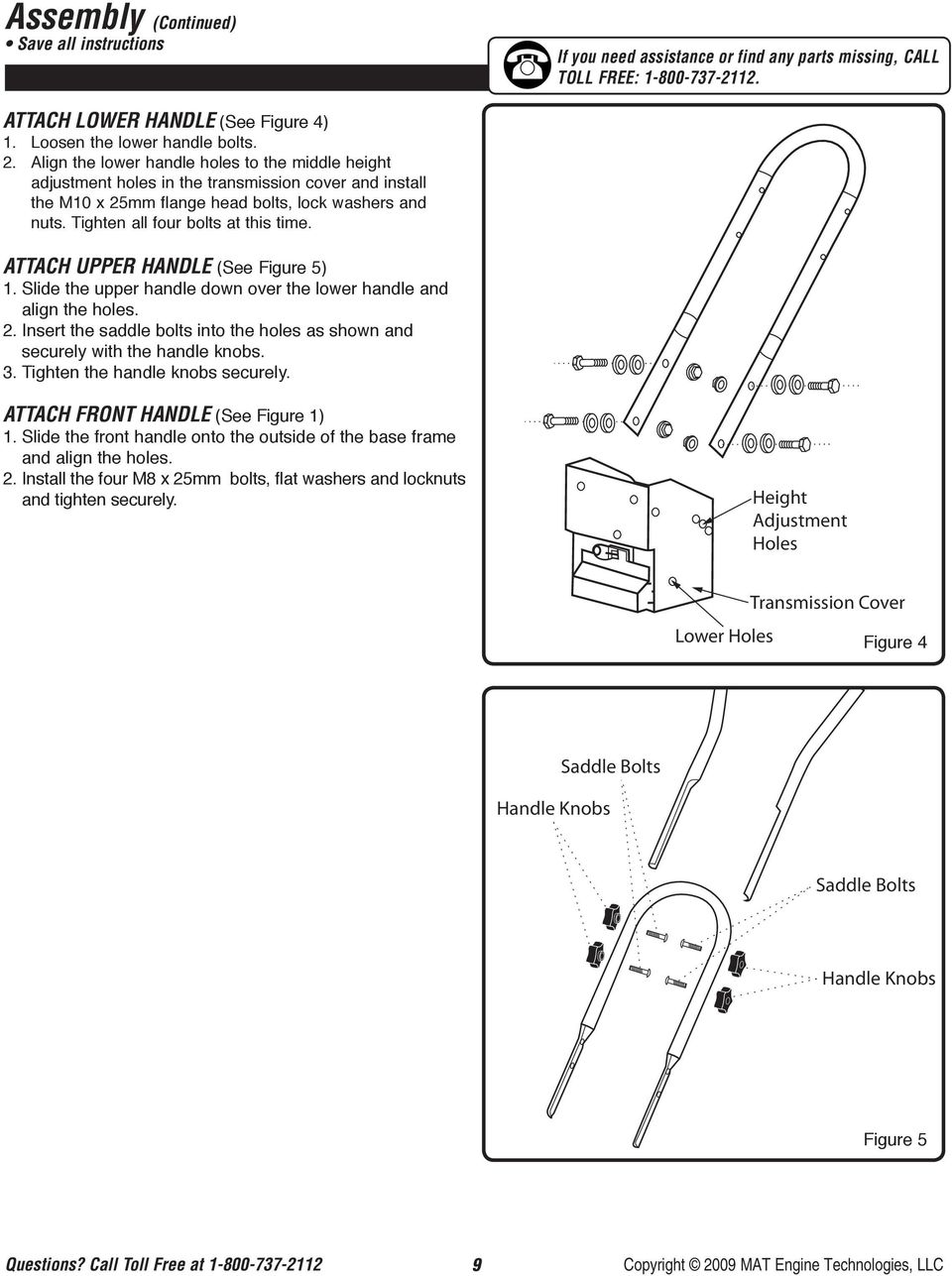 ATTACH UPPER HANDLE (See Figure 5) 1. Slide the upper handle down over the lower handle and align the holes. 2. Insert the saddle bolts into the holes as shown and securely with the handle knobs. 3.