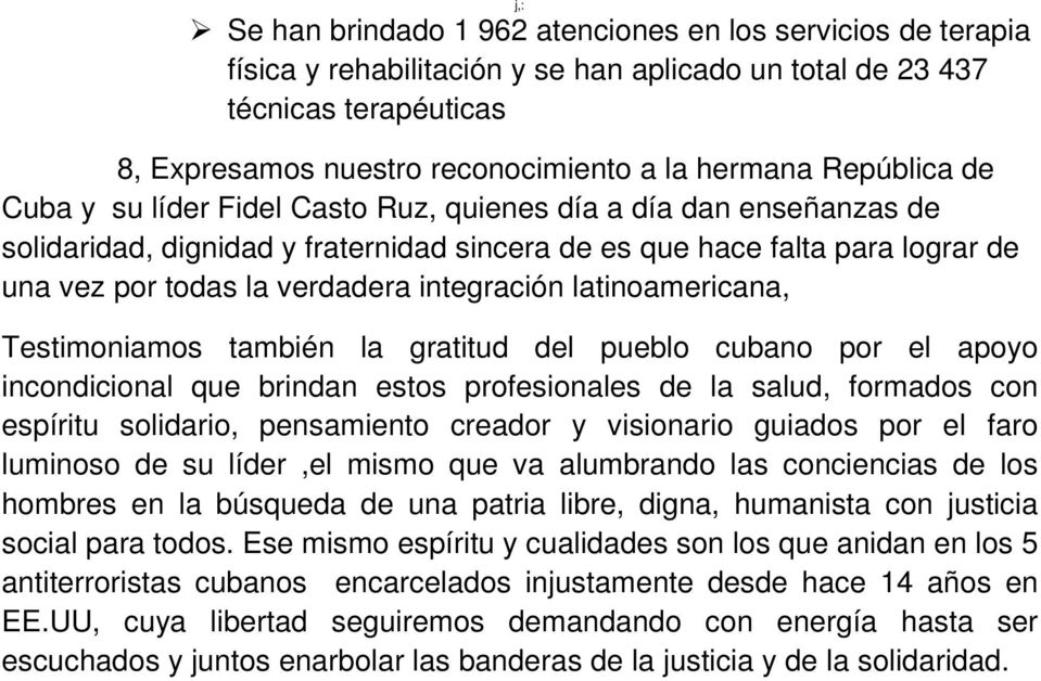 integración latinoamericana, Testimoniamos también la gratitud del pueblo cubano por el apoyo incondicional que brindan estos profesionales de la salud, formados con espíritu solidario, pensamiento