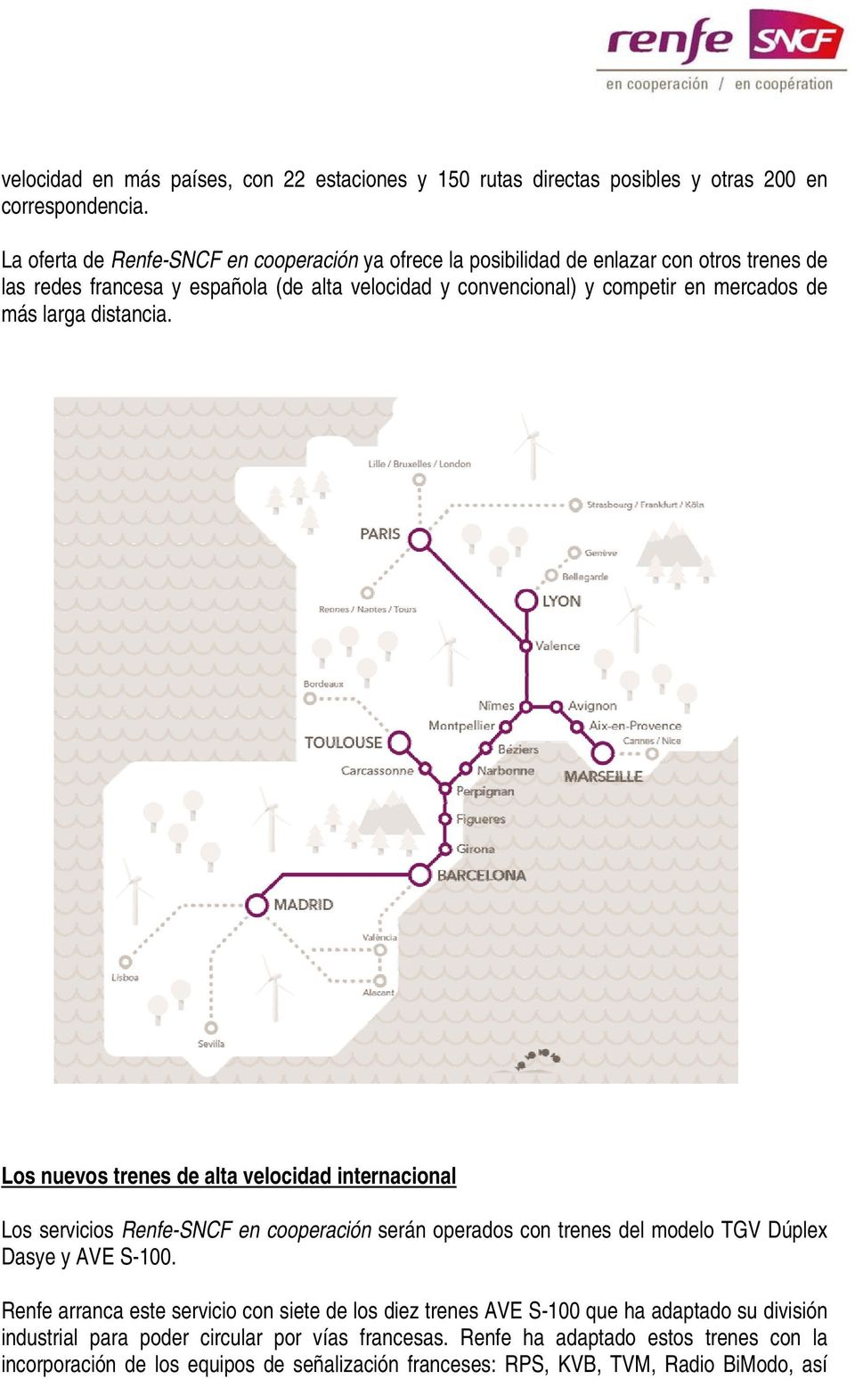 más larga distancia. Los nuevos trenes de alta velocidad internacional Los servicios Renfe-SNCF en cooperación serán operados con trenes del modelo TGV Dúplex Dasye y AVE S-100.