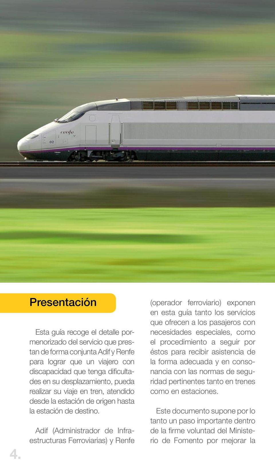 Adif (Administrador de Infraestructuras Ferroviarias) y Renfe (operador ferroviario) exponen en esta guía tanto los servicios que ofrecen a los pasajeros con necesidades especiales, como el