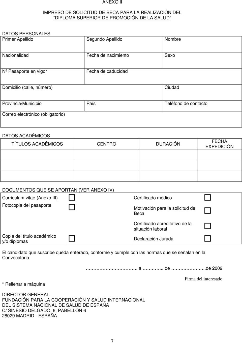 DURACIÓN FECHA EXPEDICIÓN DOCUMENTOS QUE SE APORTAN (VER ANEXO IV) Curriculum vitae (Anexo III) Certificado médico Fotocopia del pasaporte Motivación para la solicitud de Beca Certificado