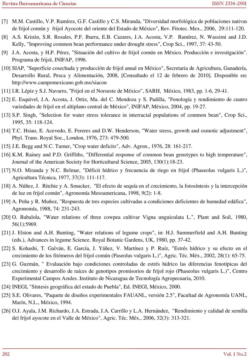 , 1997, 37: 43-5. [9] J.A. Acost, y H.P. Pérez, "Situción del cultivo de frijol común en México. Producción e investigción". Progrm de frijol, INIFAP, 1996.