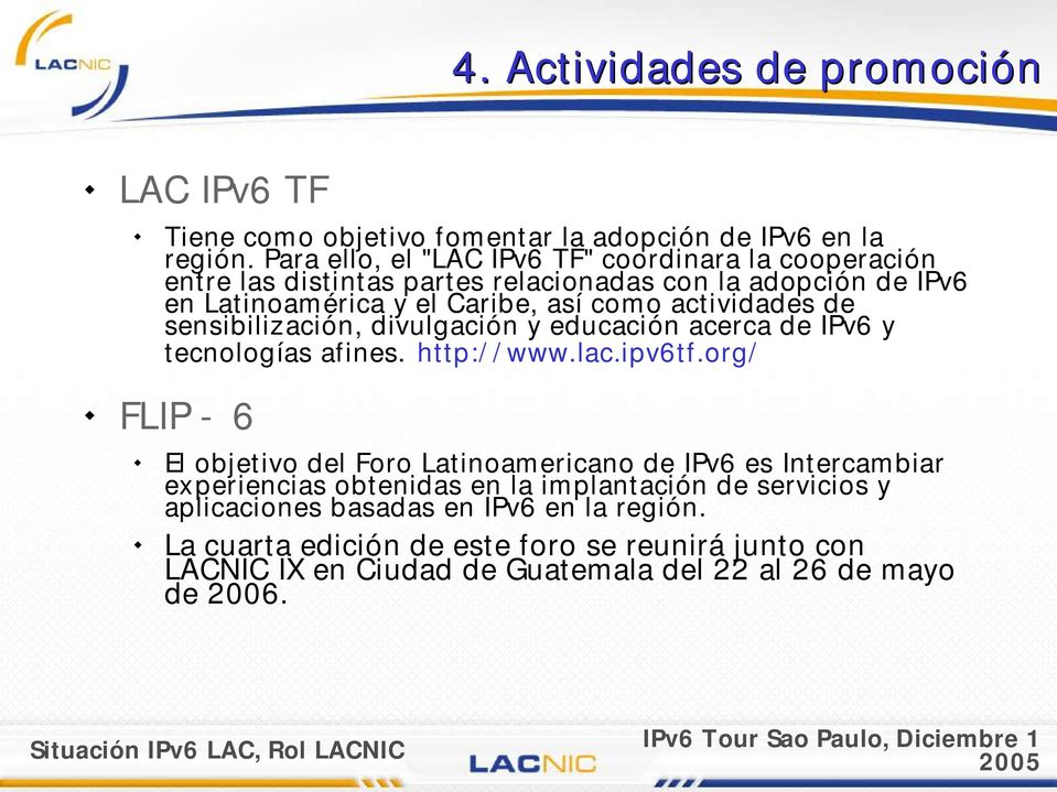 actividades de sensibilización, divulgación y educación acerca de IPv6 y t ecnologías afines. htt p:/ / www.lac.ipv6t f.