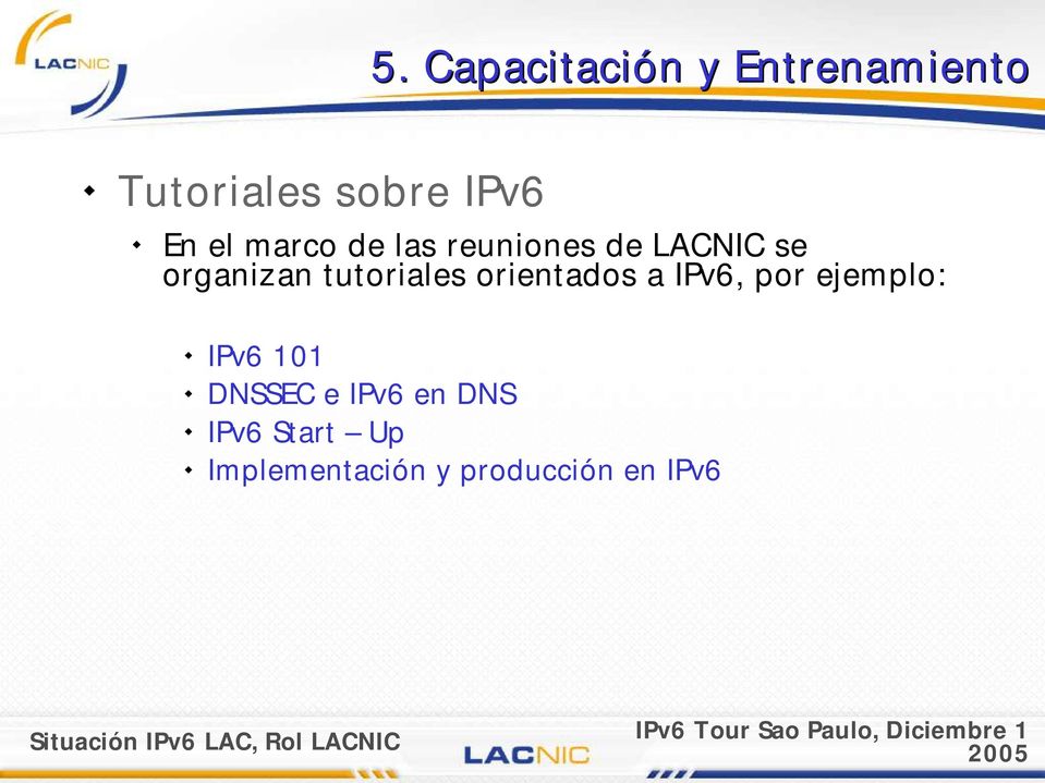 tutoriales orientados a IPv6, por ejemplo: IPv6 101