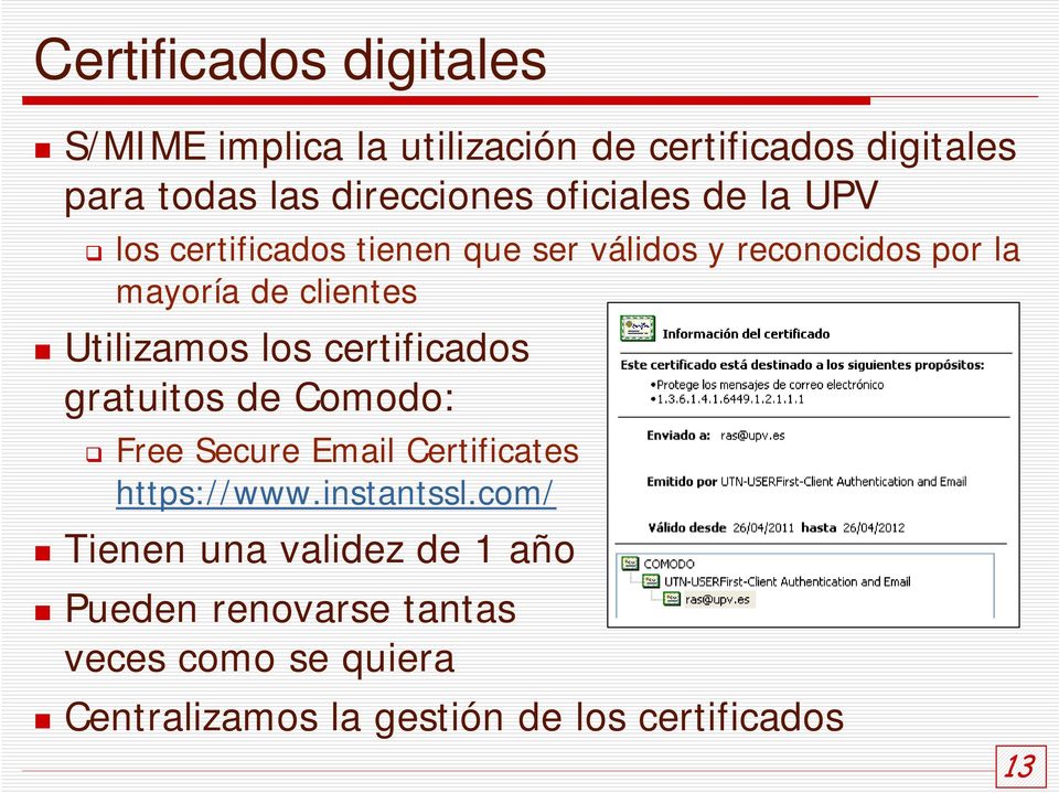 Utilizamos los certificados gratuitos de Comodo: Free Secure Email Certificates https://www.instantssl.