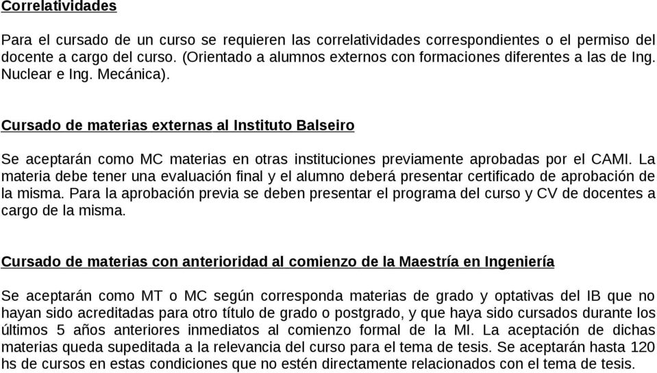 Cursado de materias externas al Instituto Balseiro Se aceptarán como MC materias en otras instituciones previamente aprobadas por el CAMI.