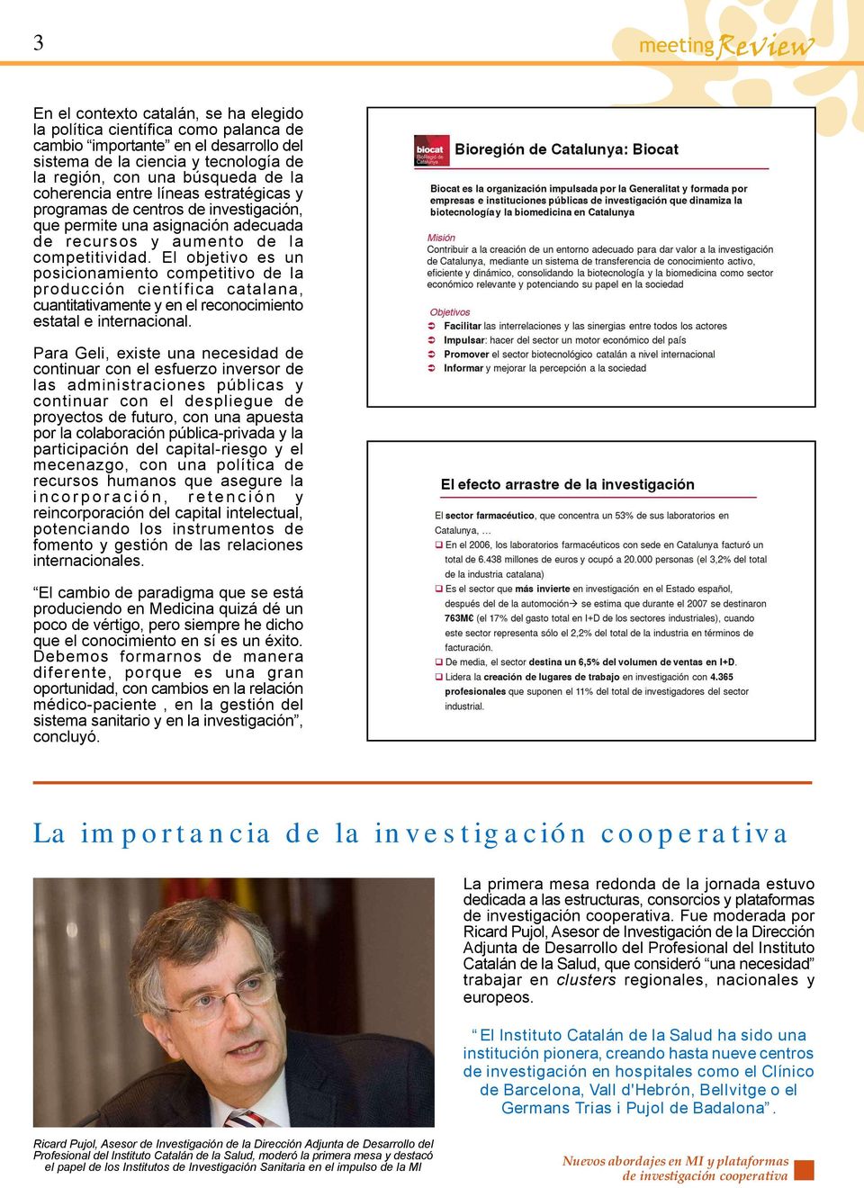 El objetivo es un posicionamiento competitivo de la producción científica catalana, cuantitativamente y en el reconocimiento estatal e internacional.