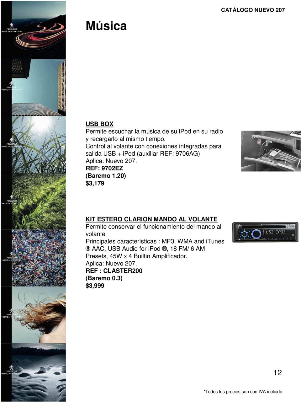 20) $3,179 KIT ESTERO CLARION MANDO AL VOLANTE Permite conservar el funcionamiento del mando al volante Principales características :