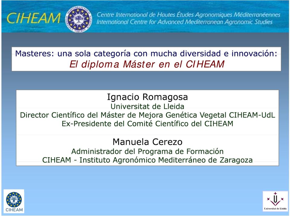 Genética Vegetal CIHEAM-UdL Ex-Presidente del Comité Científico del CIHEAM Manuela Cerezo