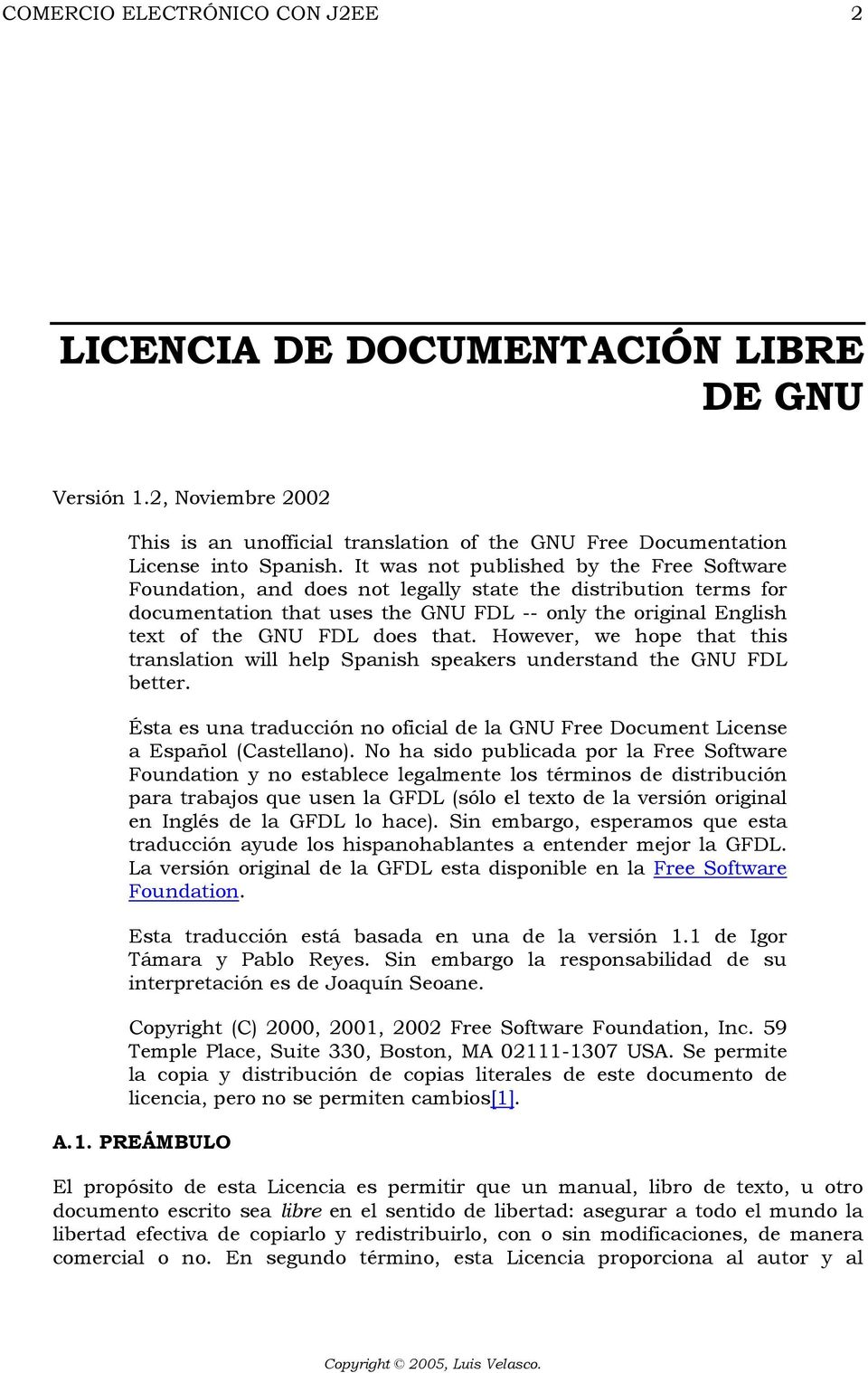that. However, we hope that this translation will help Spanish speakers understand the GNU FDL better. Ésta es una traducción no oficial de la GNU Free Document License a Español (Castellano).