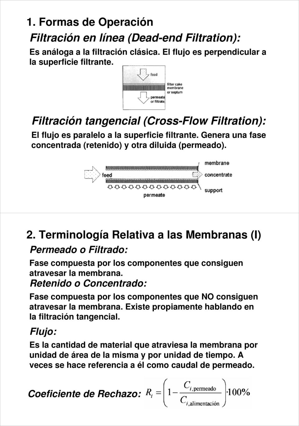Terminología a Relativa a las Membranas (I) Permeado o Filtrado: Fase compuesta por los componentes que consiguen atravesar la membrana.
