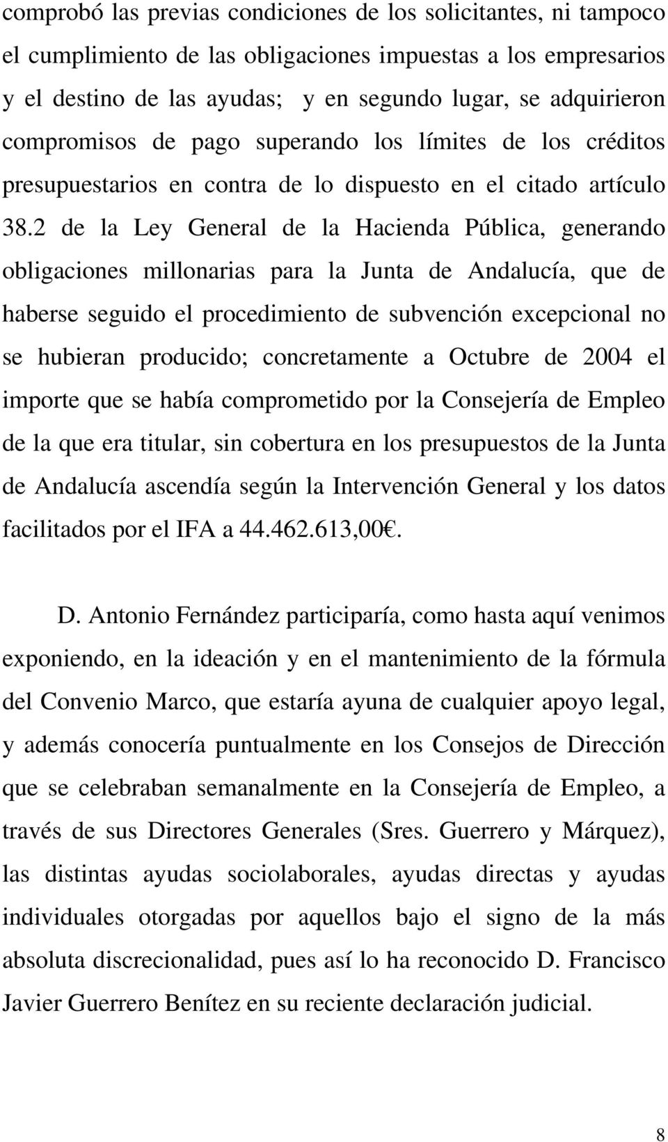 2 de la Ley General de la Hacienda Pública, generando obligaciones millonarias para la Junta de Andalucía, que de haberse seguido el procedimiento de subvención excepcional no se hubieran producido;