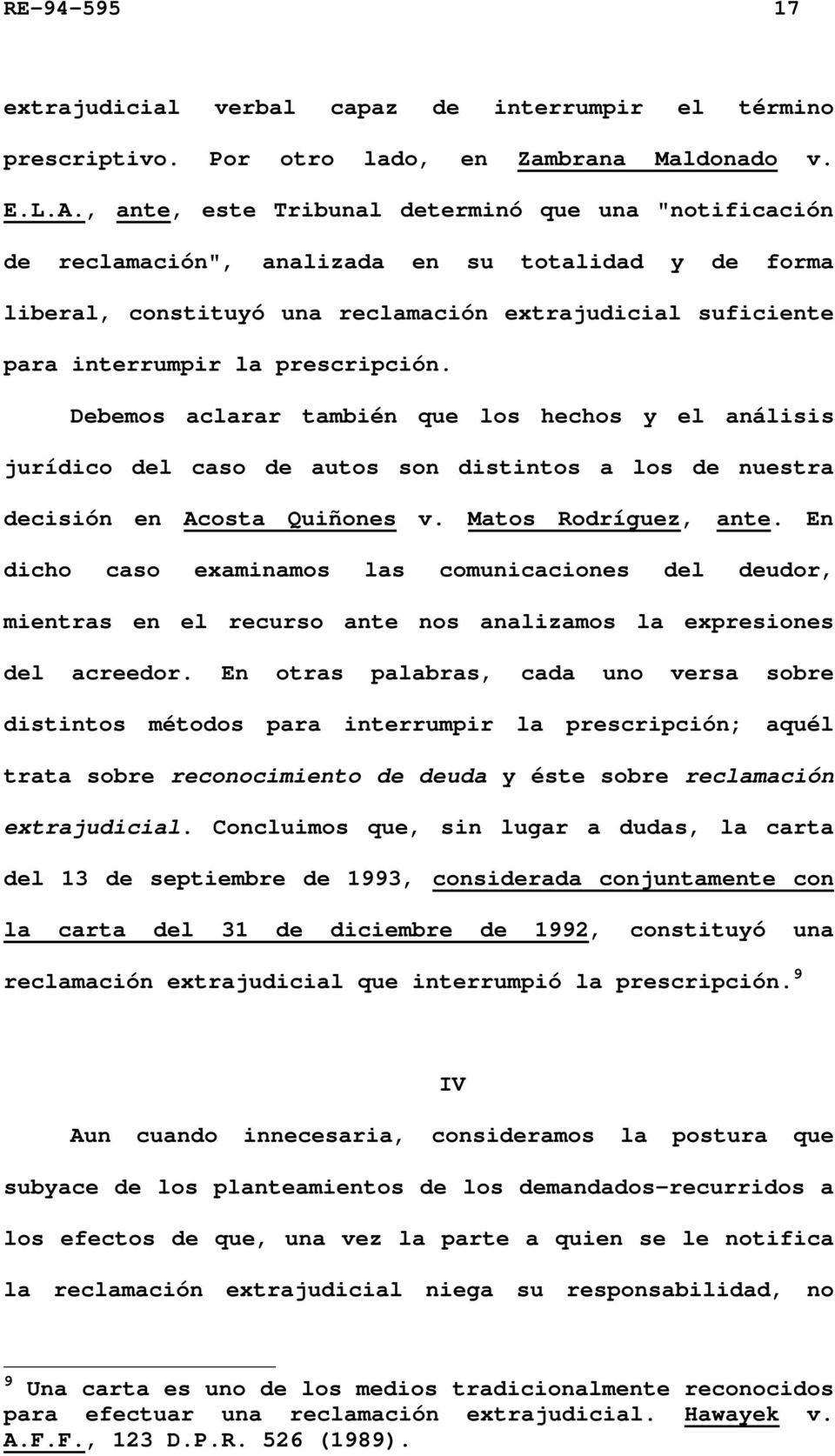 prescripción. Debemos aclarar también que los hechos y el análisis jurídico del caso de autos son distintos a los de nuestra decisión en Acosta Quiñones v. Matos Rodríguez, ante.