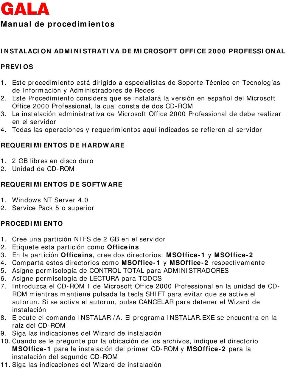 La instalación administrativa de Microsoft Office 2000 Professional de debe realizar en el servidor 4. Todas las operaciones y requerimientos aquí indicados se refieren al servidor 1.