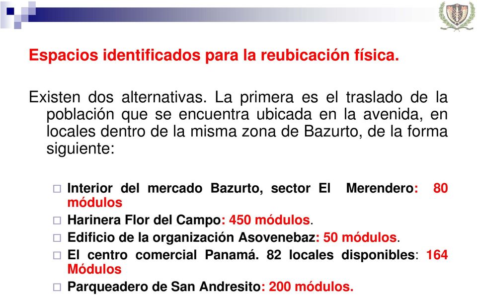 Bazurto, de la forma siguiente: Interior del mercado Bazurto, sector El Merendero: 80 módulos Harinera Flor del Campo:
