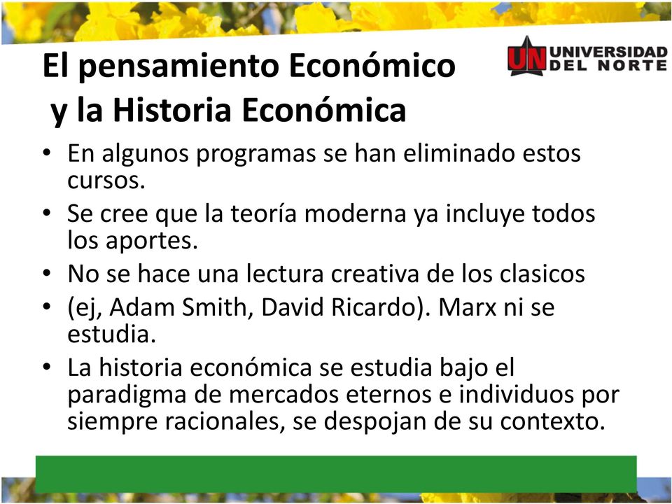 No se hace una lectura creativa de los clasicos (ej, Adam Smith, David Ricardo). Marx ni se estudia.
