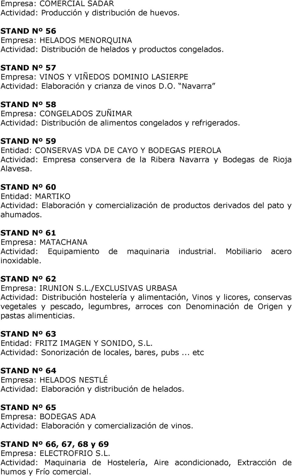 STAND Nº 59 Entidad: CONSERVAS VDA DE CAYO Y BODEGAS PIEROLA Actividad: Empresa conservera de la Ribera Navarra y Bodegas de Rioja Alavesa.