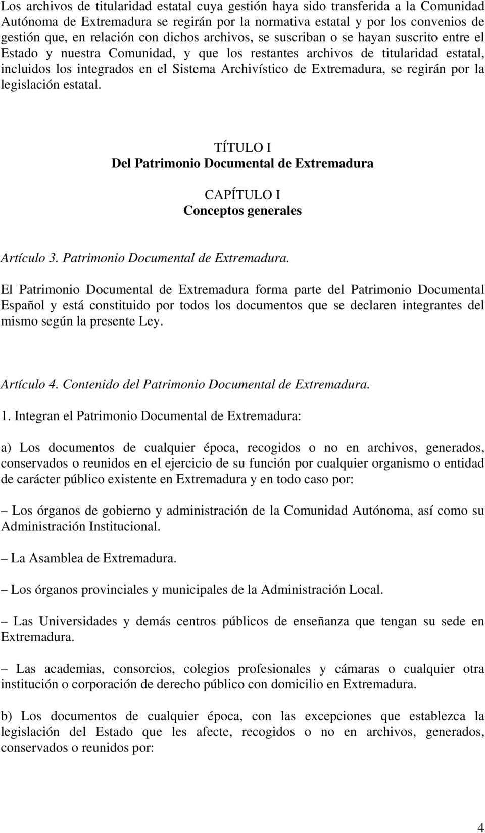 Extremadura, se regirán por la legislación estatal. TÍTULO I Del Patrimonio Documental de Extremadura 