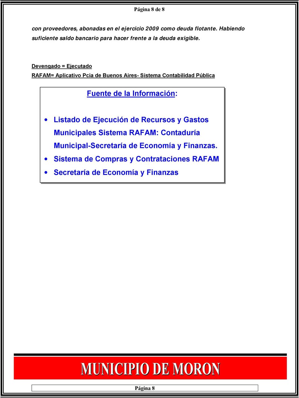 Devengado = Ejecutado RAFAM= Aplicativo Pcia de Buenos Aires- Sistema Contabilidad Pública Fuente de la Información: Listado