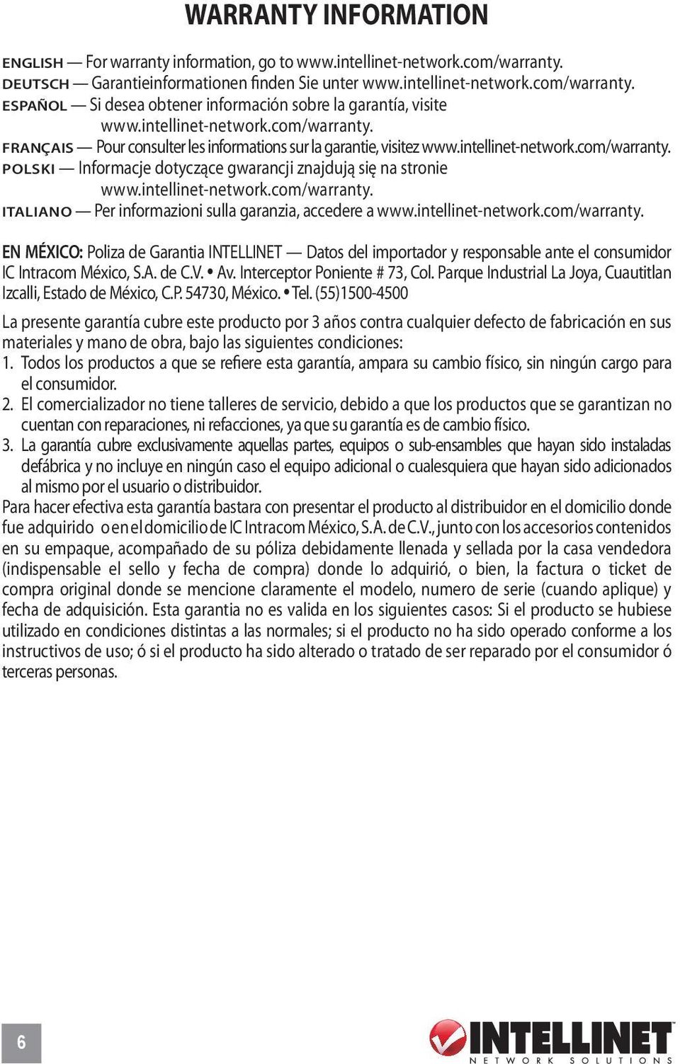 intellinet-network.com/warranty. Italiano Per informazioni sulla garanzia, accedere a www.intellinet-network.com/warranty. EN MéXICO: Poliza de Garantia INTELLINET Datos del importador y responsable ante el consumidor IC Intracom México, S.