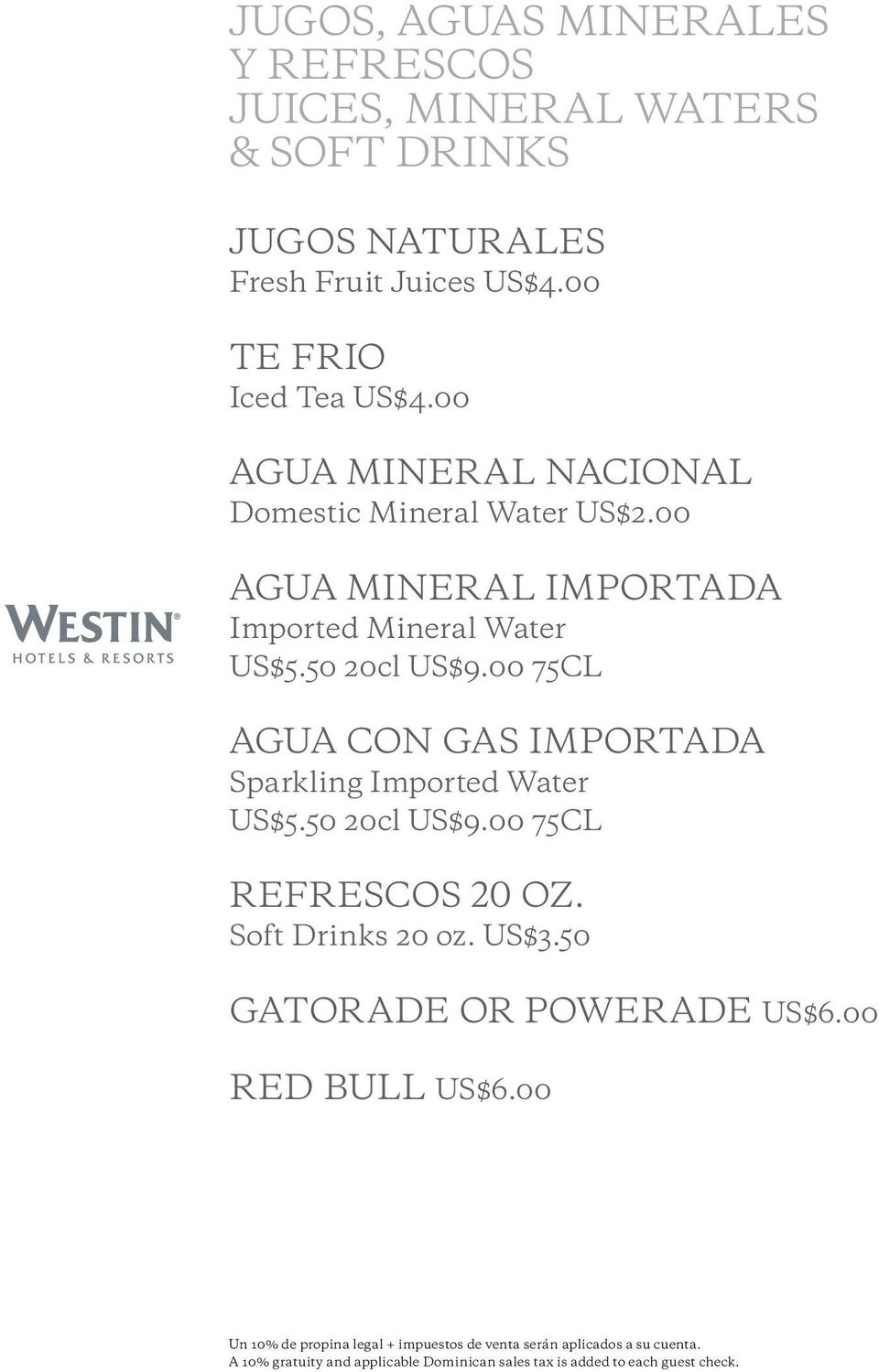 00 75CL AGUA CON GAS IMPORTADA Sparkling Imported Water US$5.50 20cl US$9.00 75CL REFRESCOS 20 OZ. Soft Drinks 20 oz. US$3.