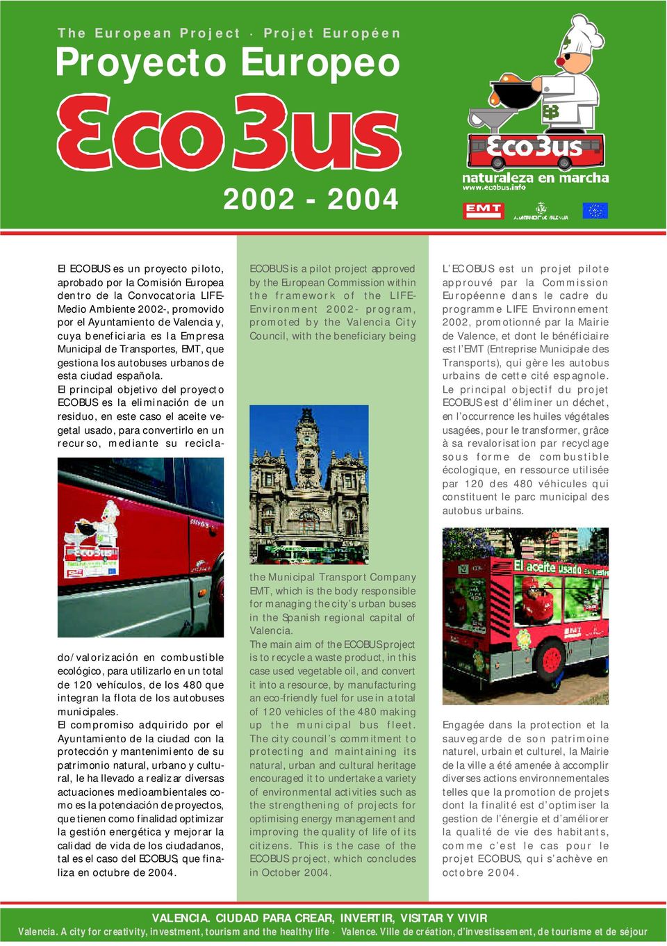 par la Mairie de Valence, et dont le bénéficiaire est l EMT (Entreprise Municipale des Transports), qui gère les autobus urbains de cette cité espagnole.
