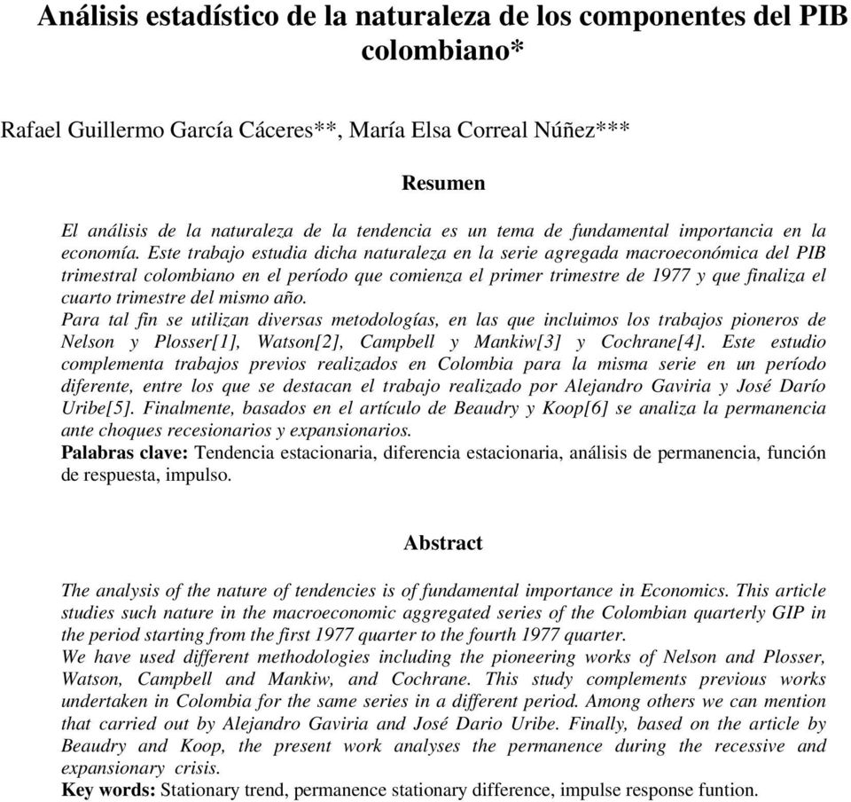 Este trabajo estudia dicha naturaleza en la serie agregada macroeconómica del PIB trimestral colombiano en el período que comienza el primer trimestre de 1977 y que finaliza el cuarto trimestre del