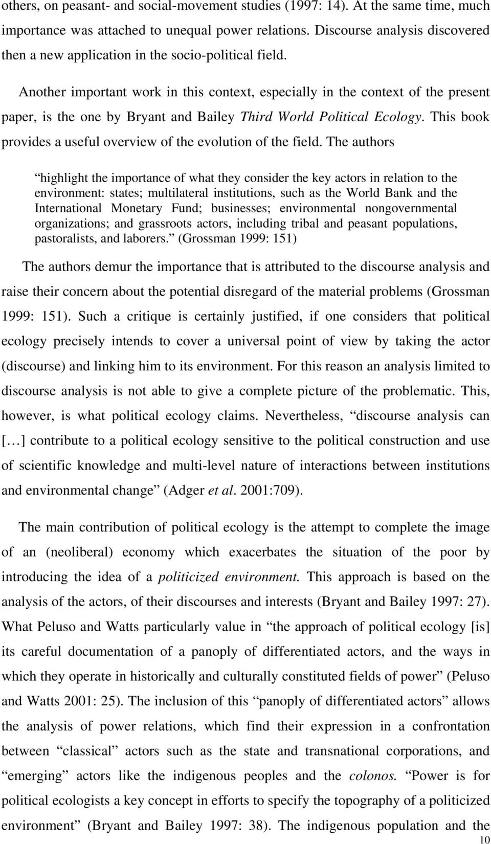 Another important work in this context, especially in the context of the present paper, is the one by Bryant and Bailey Third World Political Ecology.