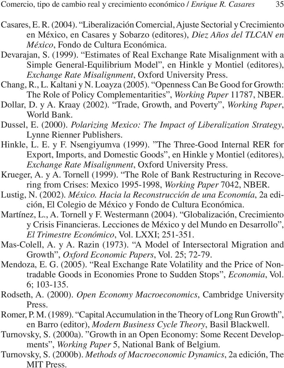 Estimates of Real Exchange Rate Misalignment with a Simle General-Equilibrium Model, en Hinkle y Montiel (editores), Exchange Rate Misalignment, Oxford University Press. Chang, R., L. Kaltani y.