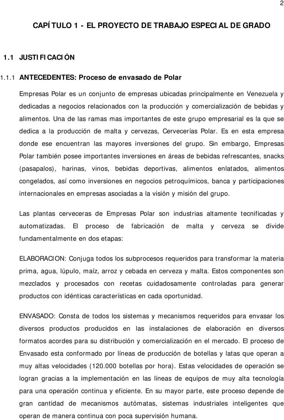 1 JUSTIFICACIÓN 1.1.1 ANTECEDENTES: Proceso de envasado de Polar Empresas Polar es un conjunto de empresas ubicadas principalmente en Venezuela y dedicadas a negocios relacionados con la producción y