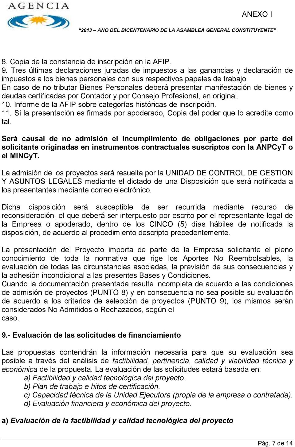 En caso de no tributar Bienes Personales deberá presentar manifestación de bienes y deudas certificadas por Contador y por Consejo Profesional, en original. 10.