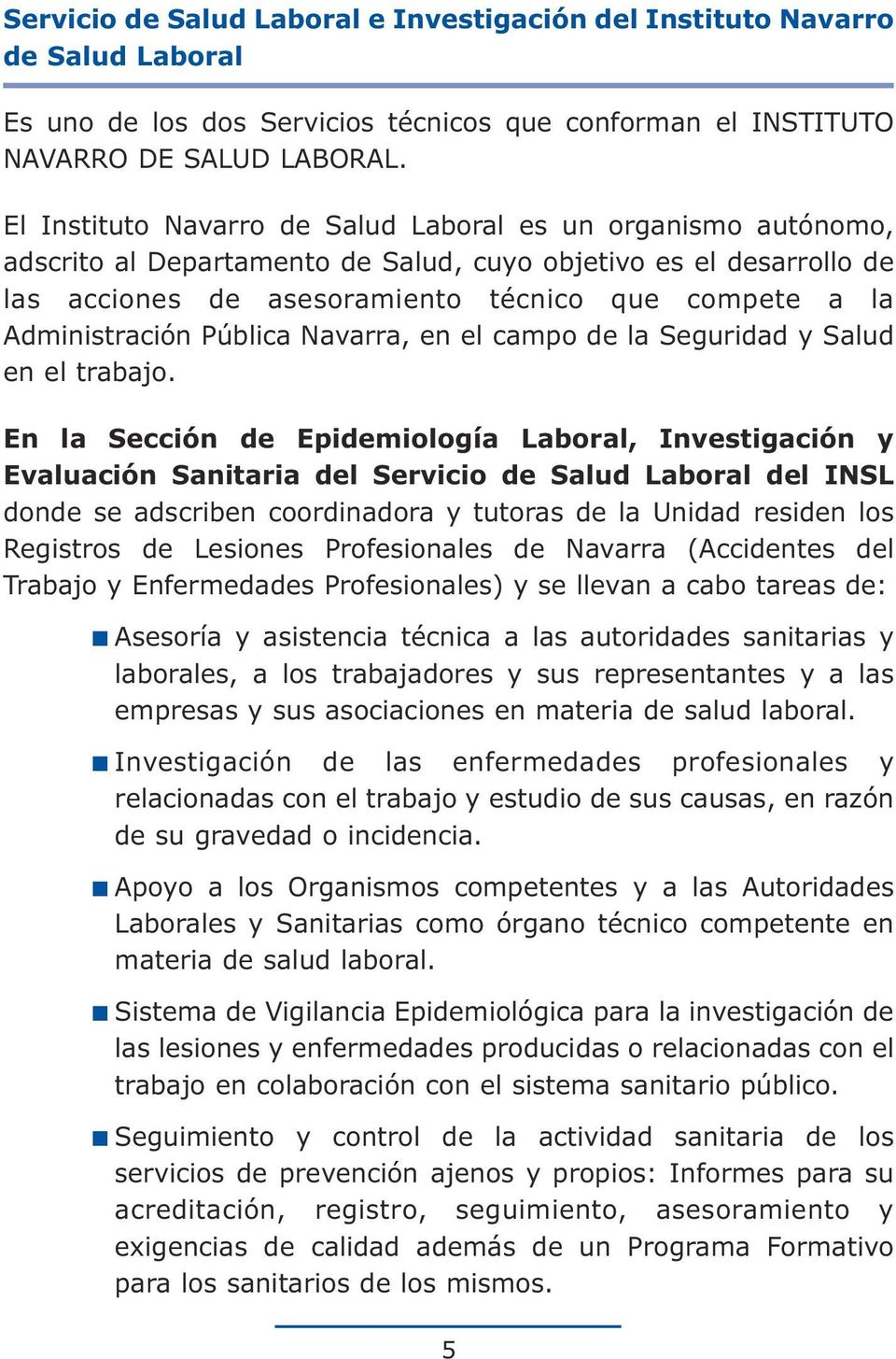 Administración Pública Navarra, en el campo de la Seguridad y Salud en el trabajo.
