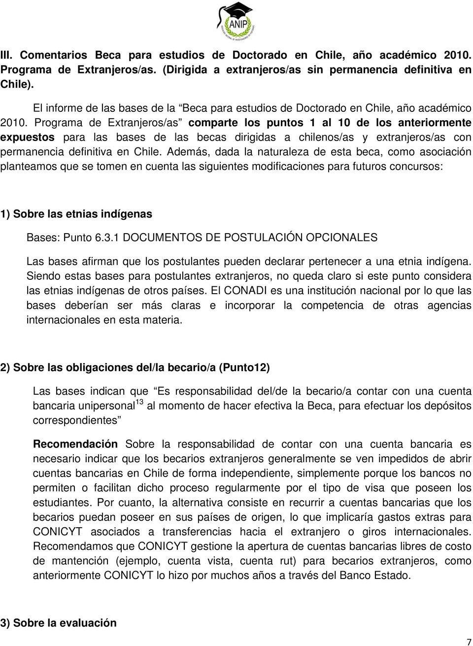 Programa de Extranjeros/as comparte los puntos 1 al 10 de los anteriormente expuestos para las bases de las becas dirigidas a chilenos/as y extranjeros/as con permanencia definitiva en Chile.