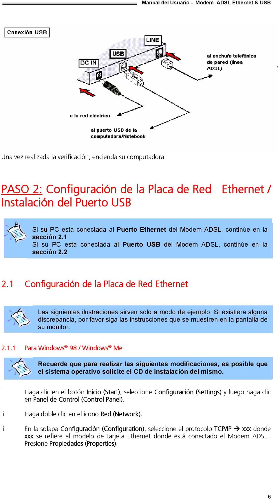 1 Si su PC está conectada al Puerto USB del Modem ADSL, continúe en la sección 2.2 2.1 Configuración de la Placa de Red Ethernet Las siguientes ilustraciones sirven solo a modo de ejemplo.