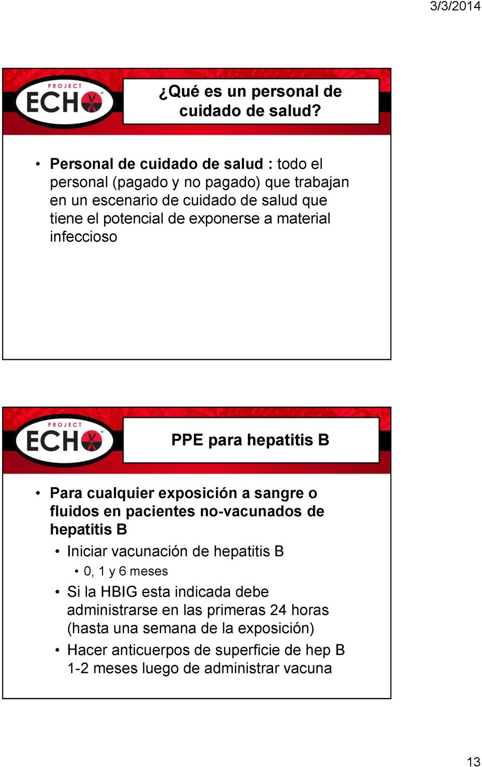 potencial de exponerse a material infeccioso PPE para hepatitis B Para cualquier exposición a sangre o fluidos en pacientes no-vacunados de