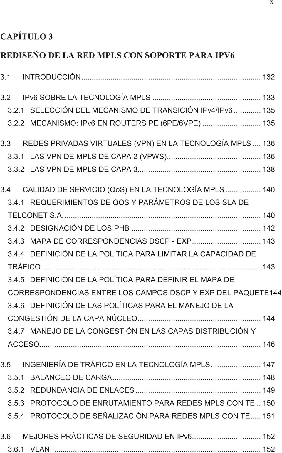 4 CALIDAD DE SERVICIO (QoS) EN LA TECNOLOGÍA MPLS... 140 3.4.1 REQUERIMIENTOS DE QOS Y PARÁMETROS DE LOS SLA DE TELCONET S.A.... 140 3.4.2 DESIGNACIÓN DE LOS PHB... 142 3.4.3 MAPA DE CORRESPONDENCIAS DSCP - EXP.