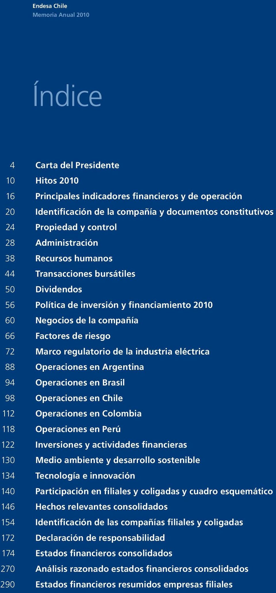 Marco regulatorio de la industria eléctrica 88 Operaciones en Argentina 94 Operaciones en Brasil 98 Operaciones en Chile 112 Operaciones en Colombia 118 Operaciones en Perú 122 Inversiones y