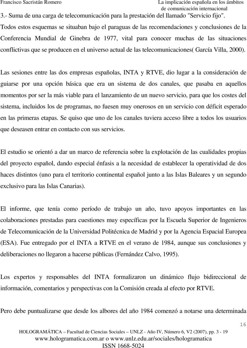 producen en el universo actual de las telecomunicaciones( García Villa, 2000).