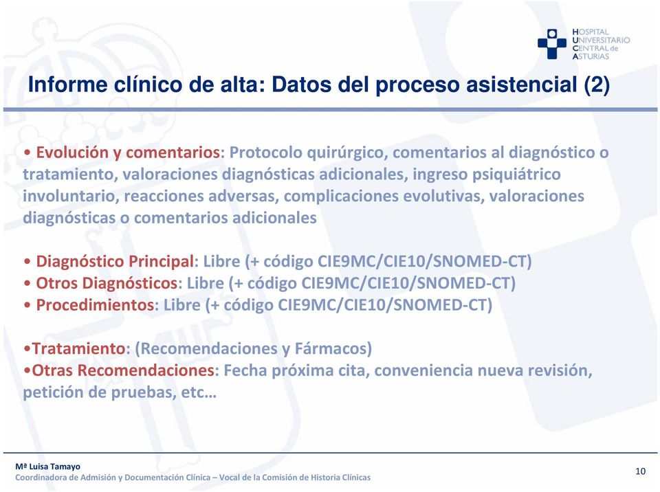Diagnóstico Principal: Libre (+ código CIE9MC/CIE10/SNOMED CT) Otros Diagnósticos: Libre (+ código CIE9MC/CIE10/SNOMED CT) Procedimientos: Libre (+ código